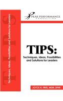 Tips: Techniques, Ideas, Possibilities and Solutions for Leaders