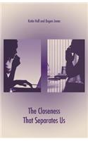 Closeness That Separates Us
