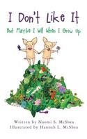 I Don't Like It: But Maybe I Will When I Grow Up