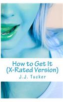 How to Get It (The X-Rated Version)