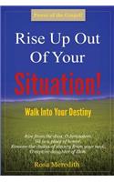 Rise Up Out Of Your Situation!: Walk Into Your Destiny(English)