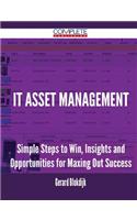 It Asset Management - Simple Steps to Win, Insights and Opportunities for Maxing Out Success