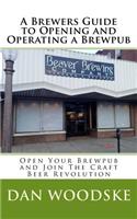 A Brewers Guide to Opening and Operating a Brewpub: (English)