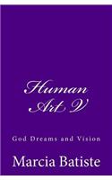 Human Art V: God Dreams and Vision