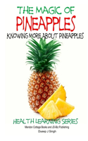 The Magic of Pineapples - Knowing More About Pineapples