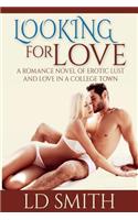 Looking for Love, A Romance Novel of Erotic Lust and Love in a College Town: (English)