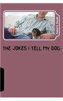 The Jokes I tell My Dog: (English)
