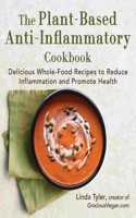 Plant-Based Anti-Inflammatory Cookbook: Delicious Whole-Food Recipes to Reduce Inflammation and Promote Health