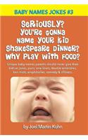 Seriously? You're Gonna Name Your Kid Shakespeare Dinner? Why Play With Food?