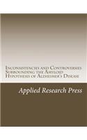 Inconsistencies and Controversies Surrounding the Amyloid Hypothesis of Alzheimer's Disease: (English)