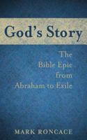 God's Story: The Bible Epic from Abraham to Exile