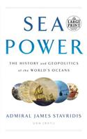 Sea Power: The History and Geopolitics of the World's Oceans: The History and Geopolitics of the World's Oceans