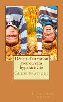 Déficit d'attention avec ou sans hyperactivité: Guide pratique