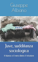 Juve, sudditanza sociologica