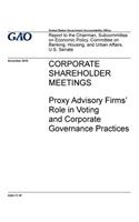 CORPORATE SHAREHOLDER MEETINGS Proxy Advisory Firms' Role in Voting and Corporate Governance Practices