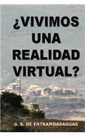 �vivimos Una Realidad Virtual?