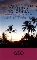From the Book of Genesis to Joshua: Volume 1- Interesting Bible Stories and Valuable Instructions(Interesting Bible Stories and Valuable Instructions)