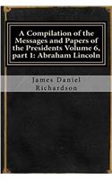 A Compilation of the Messages and Papers of the Presidents: Abraham Lincoln