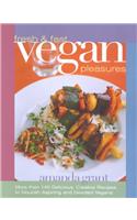 Fresh and Fast Vegan Pleasures: More Than 140 Delicious, Creative Recipes to Nourish Aspiring and Devoted Vegans(English)