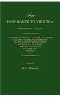 Some Emigrants to Virginia. Memoranda in Regard to Several Hundred Emigrants to Virginia During the Colonial Period Whose Parentage Is Shown or Former Residence Indicated by Authentic Records. Second Edition.