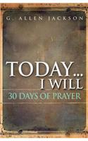 Today ... I Will