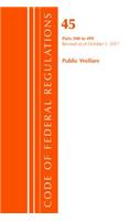 Code of Federal Regulations, Title 45 Public Welfare 200-499, Revised as of October 1, 2017: (Code of Federal Regulations, Title 45 Public Welfare)