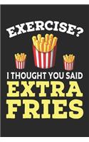 Exercise? I thought you said Extra Fries