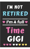 I'm Not Retired I'm A Full Time Gigi