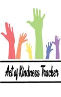 Act of Kindness Tracker: Blank Lined Gift cookbook to track your kindness and motivates you to do more it will be the Gift Idea for ANYONE YOU LOVE.