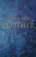 I Love you brother