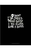 Don't Need No Body to Floss Like a Boss