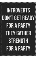 Introverts Don't Get Ready for a Party They Gather Strength for a Party
