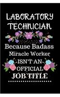 Laboratory technician Because Badass Miracle Worker Isn't an Official Job Title: Lined Notebook Gift for Laboratory technician. Notebook / Diary / Thanksgiving & Christmas Gift For Laboratory technician