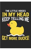 The Little Voices in my Head keep telling me Get More Ducks!: Rubber Duck Lover Farmer Notebook 6x9 Inches 120 dotted pages for notes, drawings, formulas - Organizer writing book planner diary
