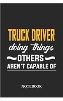 Truck Driver Doing Things Others Aren't Capable of Notebook