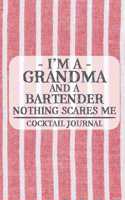 I'm a Grandma and a Bartender Nothing Scares Me Cocktail Journal: Blank Cocktail Journal to Write in for Women, Bartenders, Drink and Alcohol Log, Document all Your Special Recipes and Notes for Your Favorite ... f