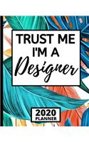 Trust Me I'm A Designer: 2020 Planner For Designer, 1-Year Daily, Weekly And Monthly Organizer With Calendar, Funny Designer Gifts For Women, Men (8" x 10")