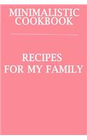 Minimalistic CookBook Recipes For My Family: A 120 Lined Pages To Note Down Your Way To Those Delicious Meals!