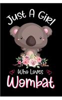 Just A Girl Who Loves Wombat: Wombat Notebook Journal with a Blank Wide Ruled Paper - Notebook for Wombat Lover Girls 120 Pages Blank lined Notebook - Funny Gifts for Women