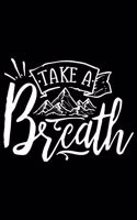 Take A Breath: 100 Pages 6'' x 9'' Lined Writing Paper - Best Gift For Campers & Hikers