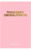 Positivity Journal: Dot Grid Journal - Positive Energy Emissions Permitted- Pink Dotted Diary, Planner, Gratitude, Writing, Travel, Goal, Bullet Notebook - 6x9 120 page