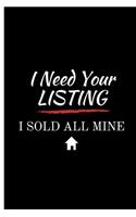 I Need Your Listing I Sold All Mine