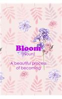 Bloom (Noun) A Beautiful Process Of Becoming