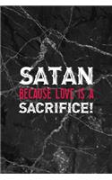 Satan! Because Love Is A Sacrifice!