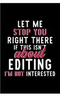 Let Me Stop You Right There If This Isn't About Editing I'm Not Interested: Notebook for Editing Lover - Great Christmas & Birthday Gift Idea for Editing Fan - Editing Journal - Editing Fan Diary - 120 pages 6x9 inches