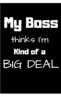 My Boss thinks I'm kind of a Big Deal