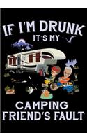 If I'm Drunk It's My Camping Friend's Fault: Planner Writing Prompts For Hikers Lovers, A Hiking Travel Trail Adventure Outdoors Walking, Hiking Journal, Hiker Notebook, Trail journals, Hiking 