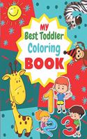 My Best Toddler Coloring Book: Fun with Numbers, Letters, Shapes, Colors and Animals!