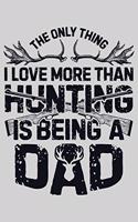 The Only Thing I Love More Than Hunting is Being a Dad