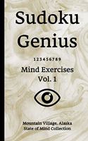 Sudoku Genius Mind Exercises Volume 1: Mountain Village, Alaska State of Mind Collection